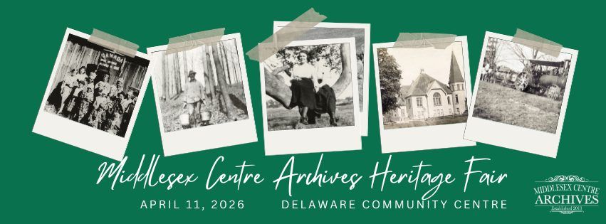 Promotional banner for the Middlesex Centre Archives Heritage Fair featuring vintage-style photographs displayed against a green background, highlighting historical images and event details including the date April 11, 2026, at the Delaware Community Centre.